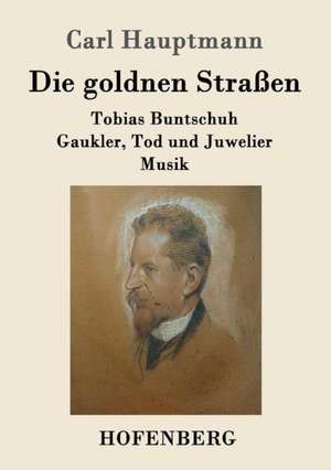 Die goldnen Straßen de Carl Hauptmann