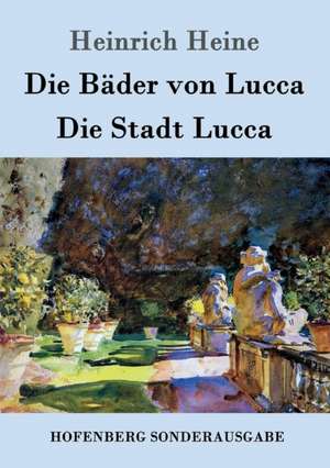 Die Bäder von Lucca / Die Stadt Lucca de Heinrich Heine