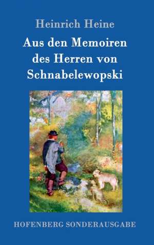 Aus den Memoiren des Herren von Schnabelewopski de Heinrich Heine