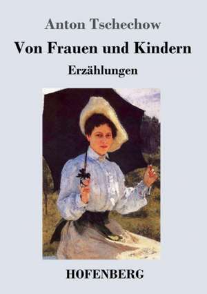 Von Frauen und Kindern de Anton Tschechow