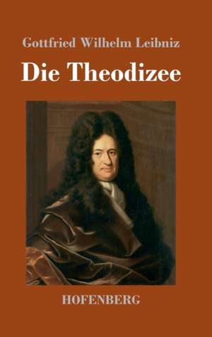 Die Theodizee de Gottfried Wilhelm Leibniz