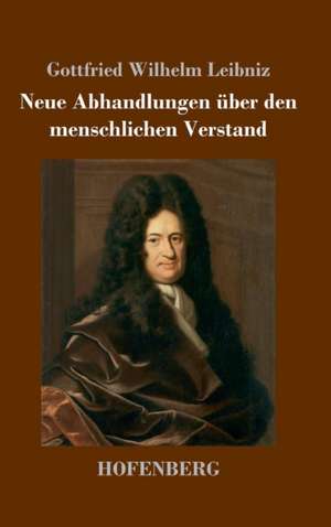 Neue Abhandlungen über den menschlichen Verstand de Gottfried Wilhelm Leibniz