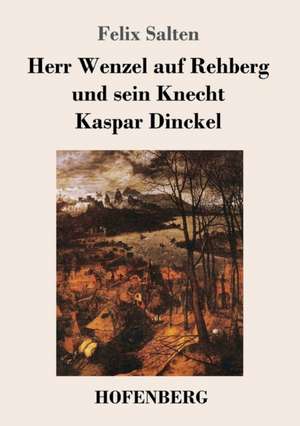 Herr Wenzel auf Rehberg und sein Knecht Kaspar Dinckel de Felix Salten