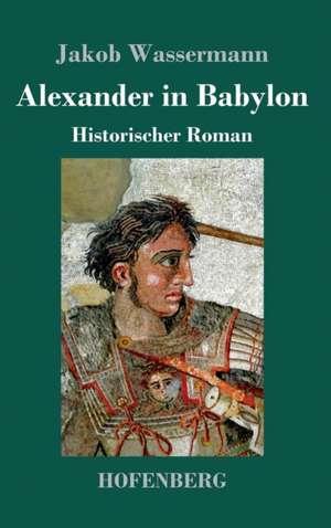 Alexander in Babylon de Jakob Wassermann