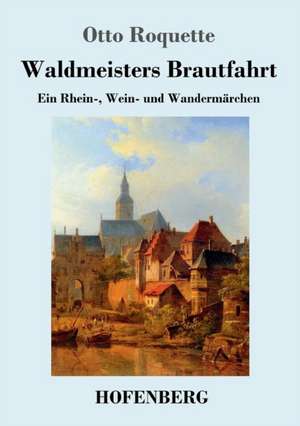 Waldmeisters Brautfahrt de Otto Roquette