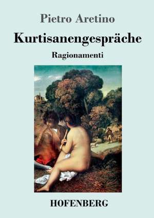 Kurtisanengespräche de Pietro Aretino