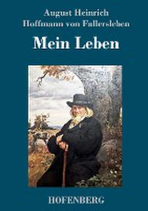 Mein Leben de August Heinrich Hoffmann von Fallersleben