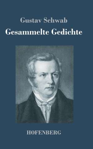 Gesammelte Gedichte de Gustav Schwab