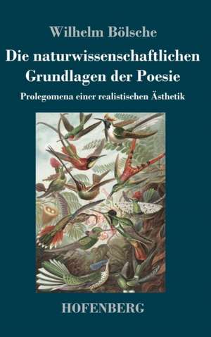 Die naturwissenschaftlichen Grundlagen der Poesie de Wilhelm Bölsche