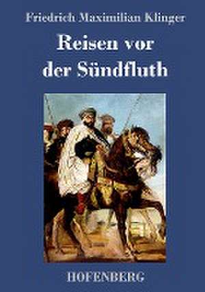 Reisen vor der Sündfluth de Friedrich Maximilian Klinger