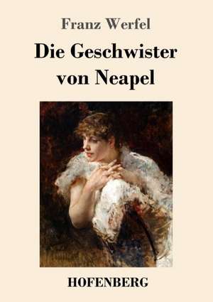 Die Geschwister von Neapel de Franz Werfel