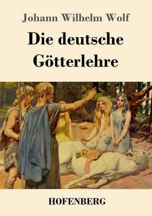 Die deutsche Götterlehre de Johann Wilhelm Wolf