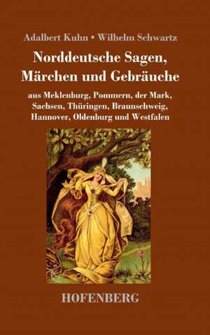 Norddeutsche Sagen, Märchen und Gebräuche de Adalbert Kuhn