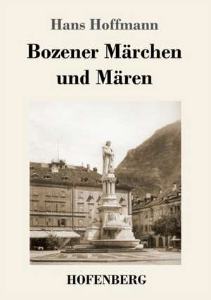 Bozener Märchen und Mären de Hans Hoffmann