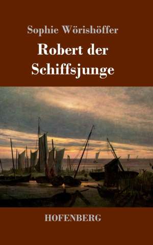 Robert der Schiffsjunge de Sophie Wörishöffer