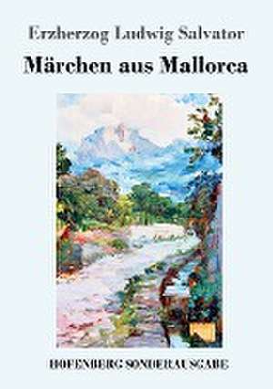 Märchen aus Mallorca de Erzherzog Ludwig Salvator