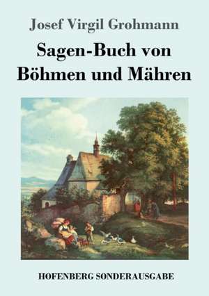 Sagen-Buch von Böhmen und Mähren de Josef Virgil Grohmann