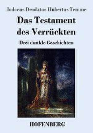 Das Testament des Verrückten de Jodocus Deodatus Hubertus Temme