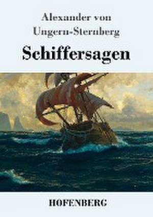 Schiffersagen de Alexander Von Ungern-Sternberg