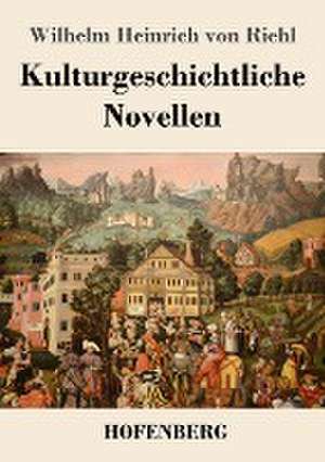 Kulturgeschichtliche Novellen de Wilhelm Heinrich von Riehl