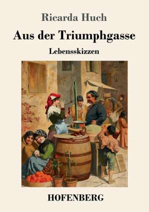 Aus der Triumphgasse de Ricarda Huch