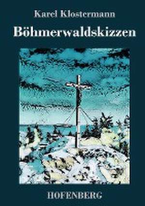 Böhmerwaldskizzen de Karel Klostermann