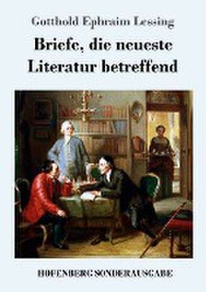 Briefe, die neueste Literatur betreffend de Gotthold Ephraim Lessing