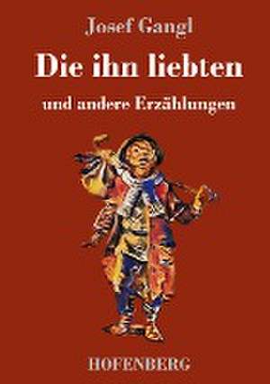 Die ihn liebten de Josef Gangl