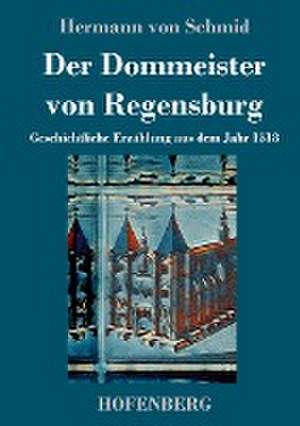 Der Dommeister von Regensburg de Hermann Von Schmid