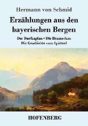 Erzählungen aus den bayerischen Bergen de Hermann Von Schmid