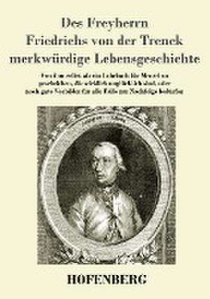 Des Freyherrn Friedrichs von der Trenck merkwürdige Lebensgeschichte de Friedrich Freiherr Von Der Trenck