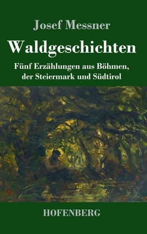 Waldgeschichten de Josef Messner