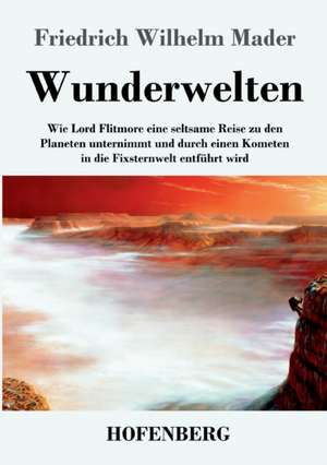 Wunderwelten de Friedrich Wilhelm Mader