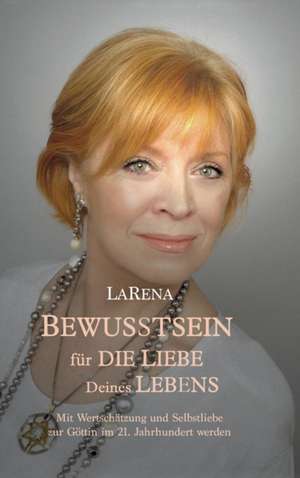 BEWUSSTSEIN für DIE LIEBE Deines LEBENS de LaRena