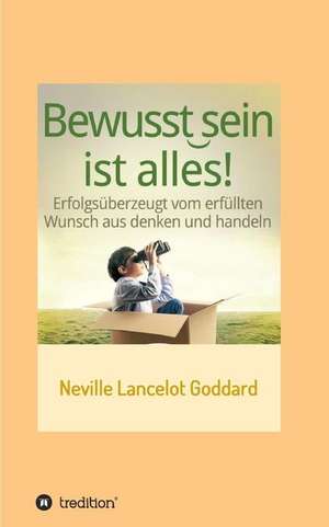 Bewusstsein ist alles de Neville Lancelot Goddard