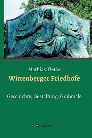 Wittenberger Friedhofe de Mathias Tietke