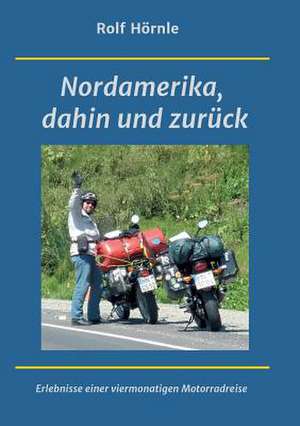 Nordamerika, Dahin Und Zuruck de Hornle, Rolf