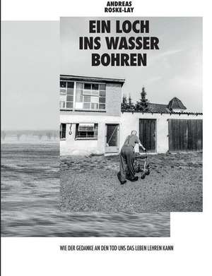 Ein Loch ins Wasser bohren de Andreas Roske-Lay