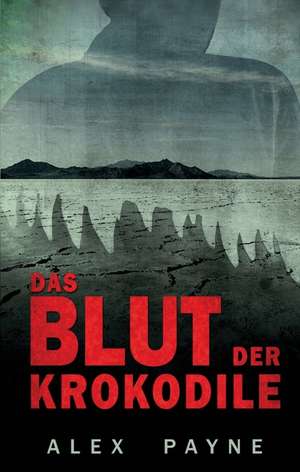 Das Blut der Krokodile de Alex Payne