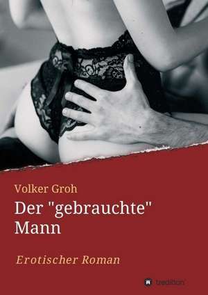 Der "gebrauchte" Mann Teil 3 de Volker Groh