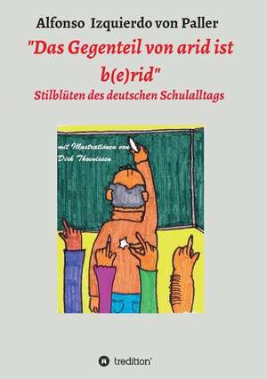 "Das Gegenteil von arid ist b(e)rid" de Alfonso Izquierdo von Paller