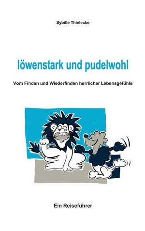 löwenstark und pudelwohl de Sybille Thielecke