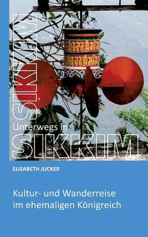 Unterwegs in Sikkim de Elisabeth Jucker