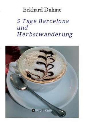 5 Tage Barcelona Und Herbstwanderung de Eckhard Duhme