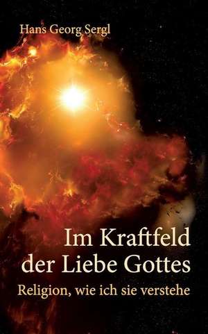 Im Kraftfeld der Liebe Gottes de Hans Georg Sergl