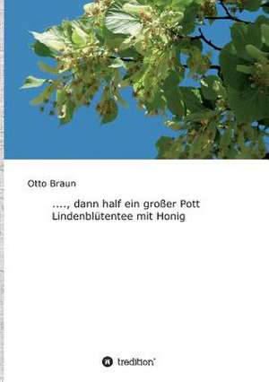 ...., Dann Half Ein Groer Pott Lindenblutentee Mit Honig de Otto Braun