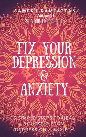 Fix Your Depression & Anxiety de Samesh Ramjattan