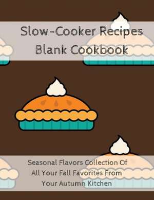 Slow-Cooker Recipes Blank Cookbook de Ginger Wood