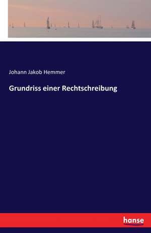 Grundriss einer Rechtschreibung de Johann Jakob Hemmer