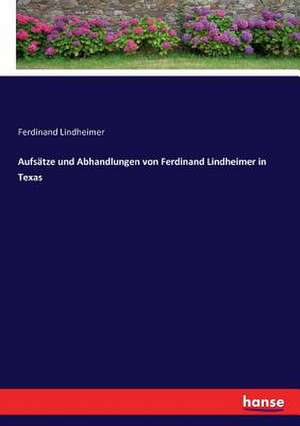 Aufsätze und Abhandlungen von Ferdinand Lindheimer in Texas de Ferdinand Lindheimer